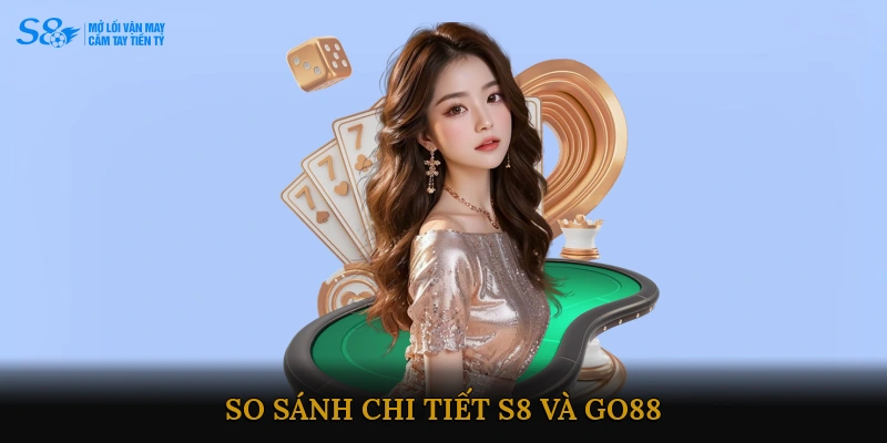 So sánh nhà cái S8 với nhà cái GO88
